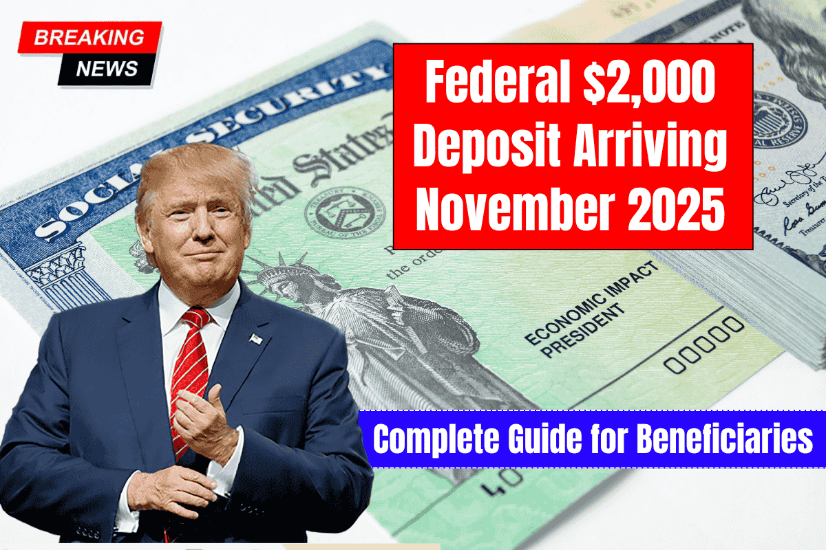 Federal $2,000 Deposit Arriving November 2025 – Complete Guide for Beneficiaries